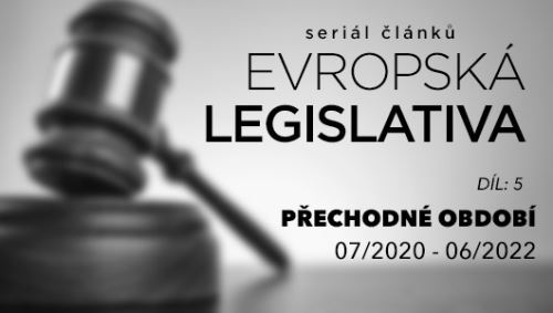 PŘECHODNÉ OBDOBÍ 07/2020 - 06/2022 Evropská legislativa Díl 5 PŘECHODNÉ OBDOBÍ 07/2020 - 0